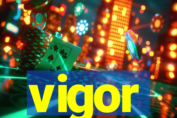 vigor