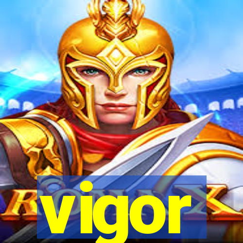 vigor