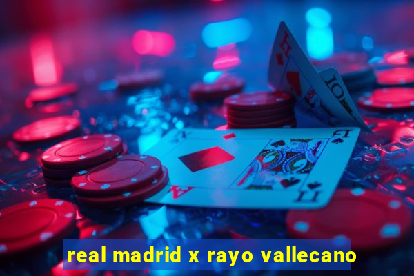 real madrid x rayo vallecano