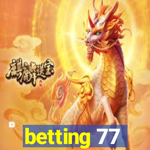 betting 77