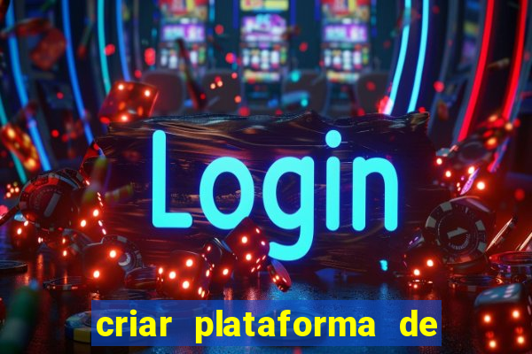 criar plataforma de jogos slots