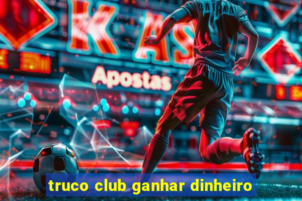 truco club ganhar dinheiro