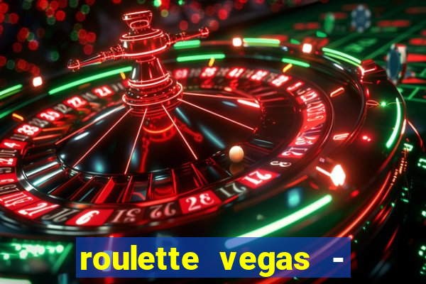 roulette vegas - vip casino