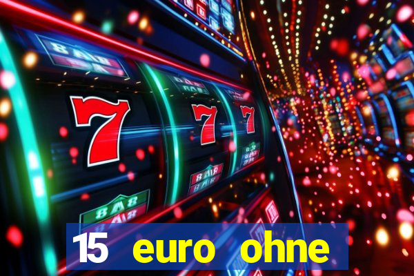 15 euro ohne einzahlung casino