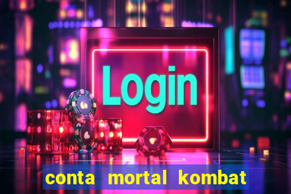 conta mortal kombat mobile grátis conta mortal kombat mobile