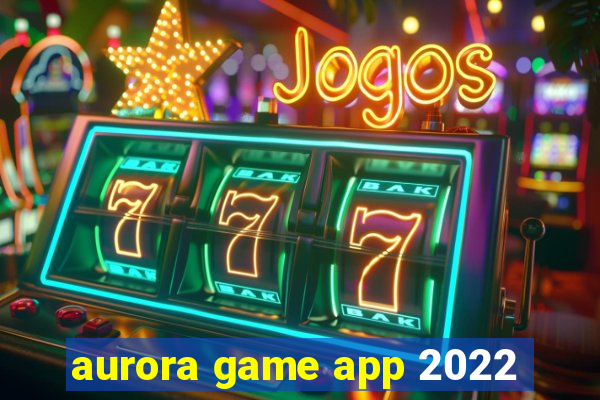 aurora game app 2022