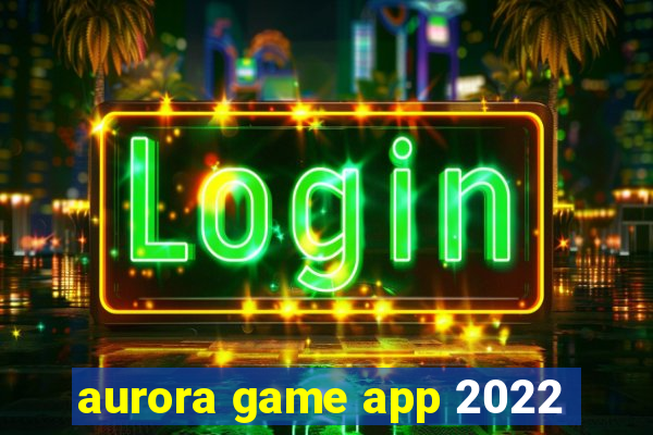 aurora game app 2022