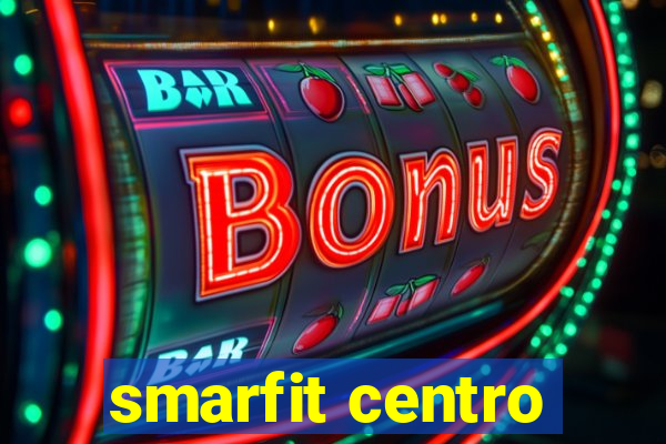 smarfit centro