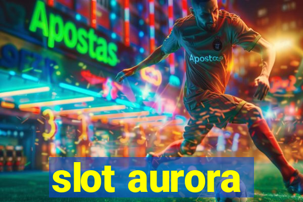 slot aurora