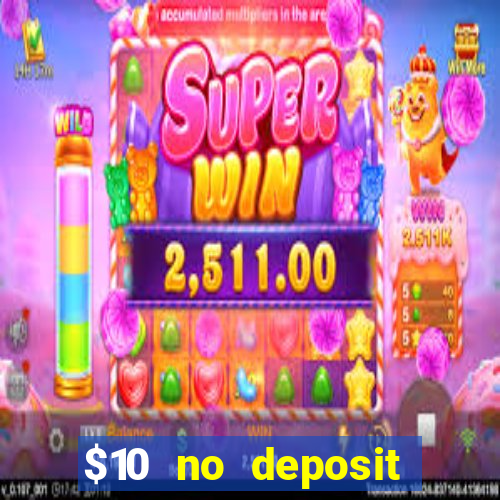 $10 no deposit casino bonuses