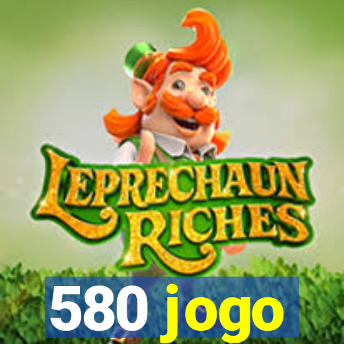 580 jogo