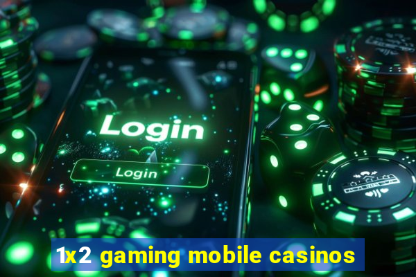 1x2 gaming mobile casinos