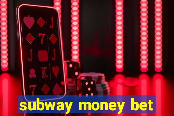 subway money bet