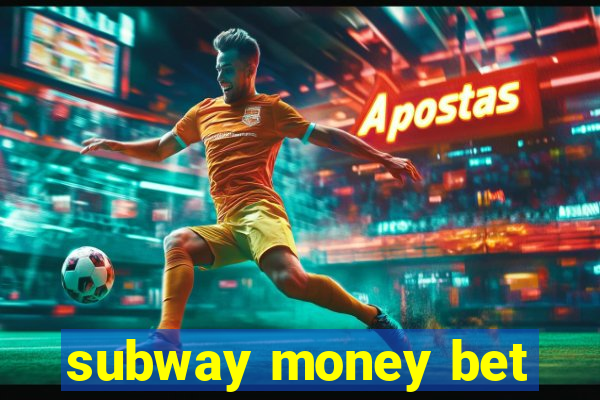 subway money bet