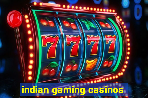 indian gaming casinos