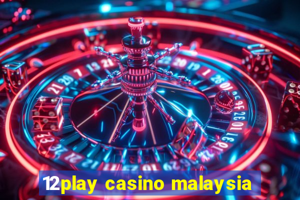 12play casino malaysia