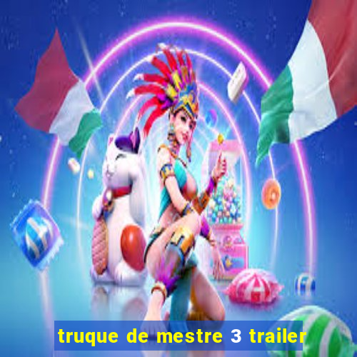 truque de mestre 3 trailer