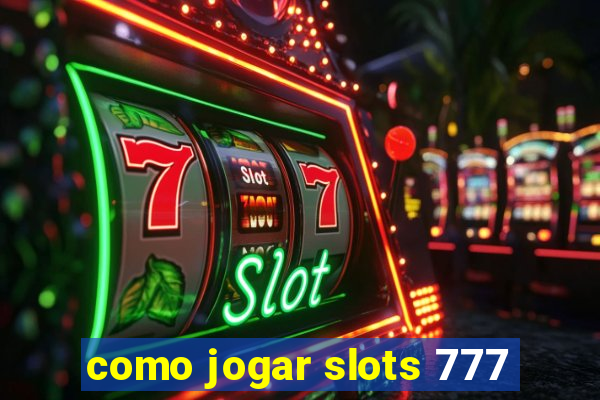 como jogar slots 777