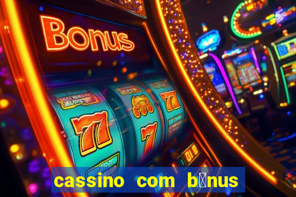 cassino com b么nus de cadastro