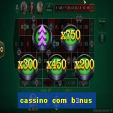 cassino com b么nus de cadastro