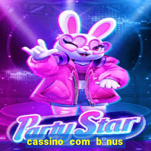 cassino com b么nus de cadastro