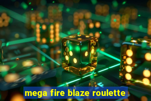 mega fire blaze roulette