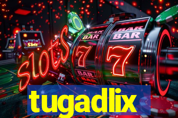 tugadlix