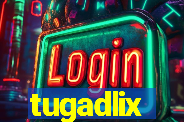 tugadlix