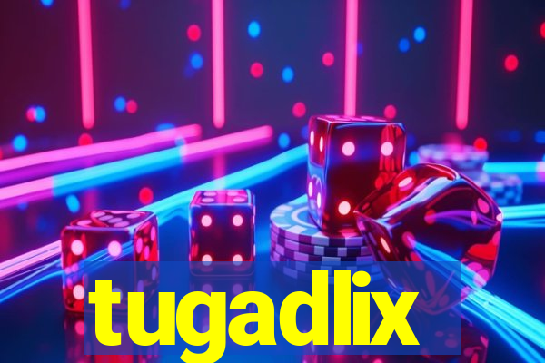 tugadlix