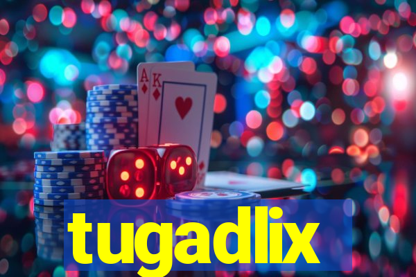 tugadlix