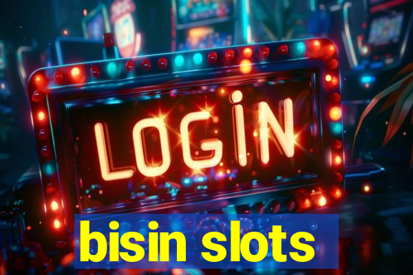 bisin slots