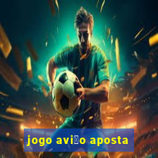 jogo avi茫o aposta