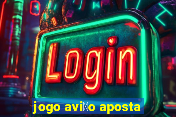 jogo avi茫o aposta