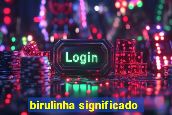 birulinha significado