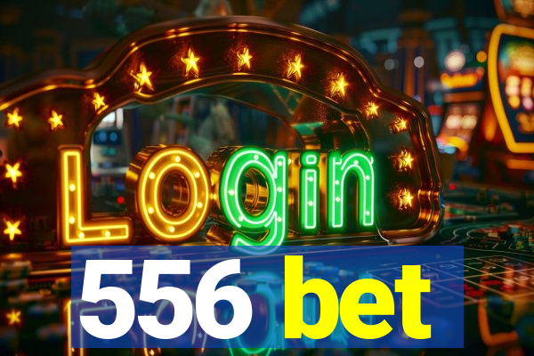 556 bet