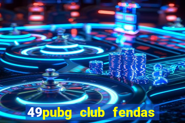 49pubg club fendas de resort