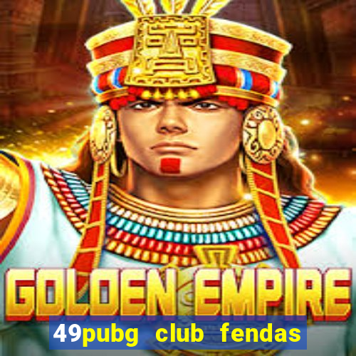 49pubg club fendas de resort