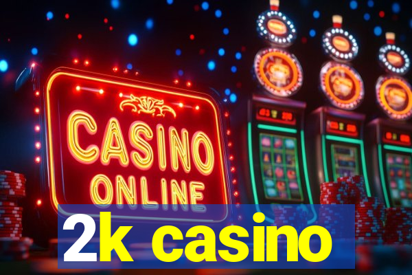 2k casino