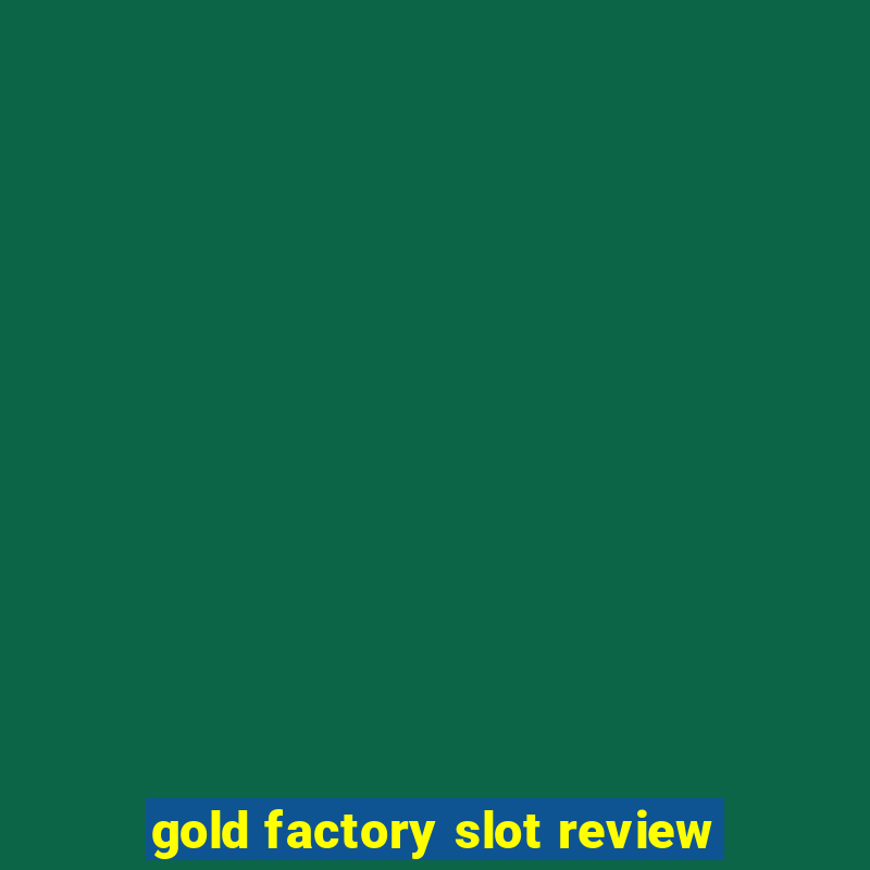 gold factory slot review