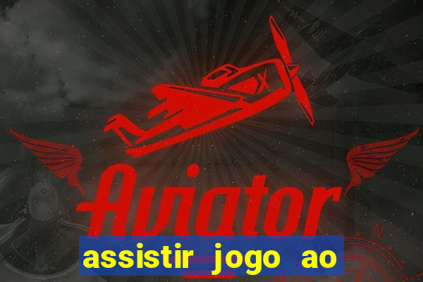 assistir jogo ao vivo hd