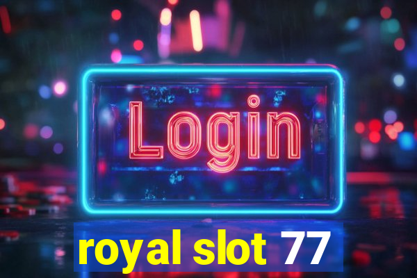 royal slot 77