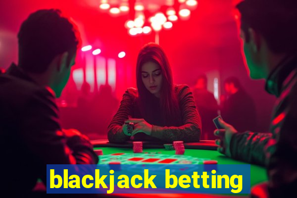 blackjack betting