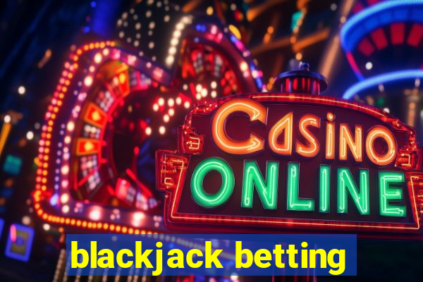 blackjack betting