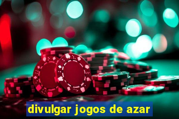 divulgar jogos de azar