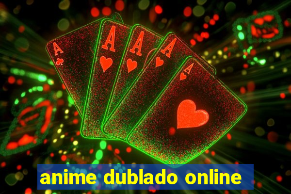 anime dublado online