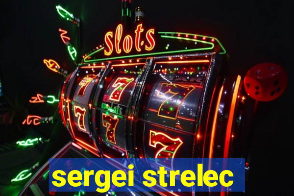 sergei strelec