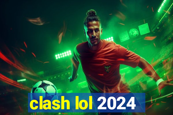 clash lol 2024