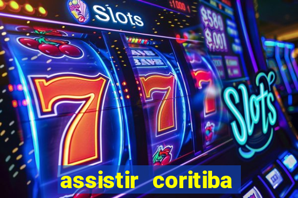 assistir coritiba ao vivo