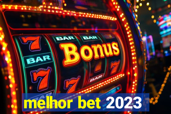 melhor bet 2023