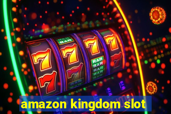 amazon kingdom slot